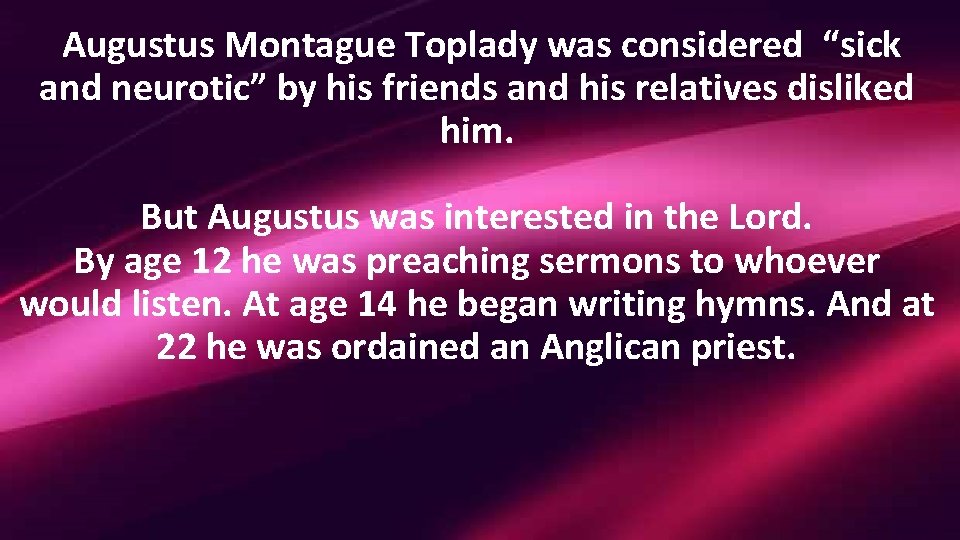  Augustus Montague Toplady was considered “sick and neurotic” by his friends and his