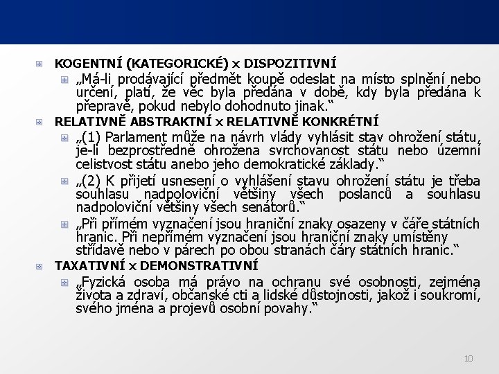 KOGENTNÍ (KATEGORICKÉ) x DISPOZITIVNÍ „Má-li prodávající předmět koupě odeslat na místo splnění nebo určení,