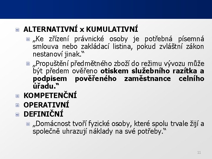 ALTERNATIVNÍ x KUMULATIVNÍ „Ke zřízení právnické osoby je potřebná písemná smlouva nebo zakládací listina,