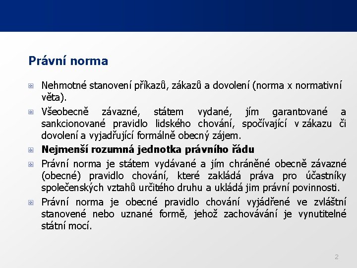 Právní norma Nehmotné stanovení příkazů, zákazů a dovolení (norma x normativní věta). Všeobecně závazné,