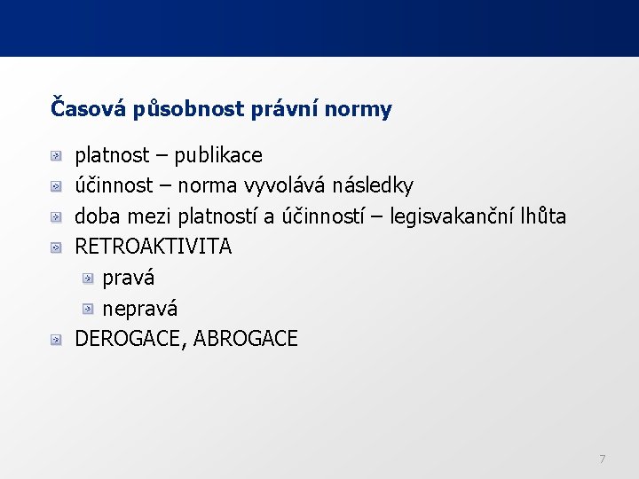 Časová působnost právní normy platnost – publikace účinnost – norma vyvolává následky doba mezi