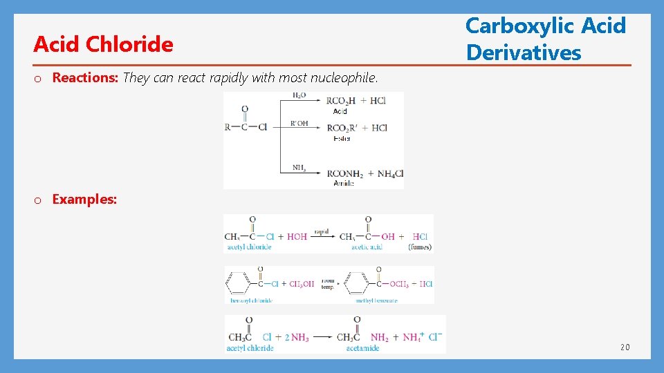 Acid Chloride Carboxylic Acid Derivatives o Reactions: They can react rapidly with most nucleophile.