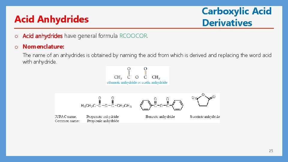 Acid Anhydrides Carboxylic Acid Derivatives o Acid anhydrides have general formula RCOOCOR. o Nomenclature: