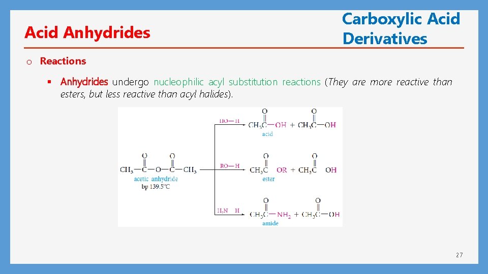 Acid Anhydrides Carboxylic Acid Derivatives o Reactions § Anhydrides undergo nucleophilic acyl substitution reactions