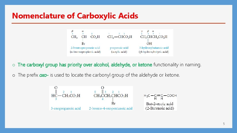 Nomenclature of Carboxylic Acids o The carboxyl group has priority over alcohol, aldehyde, or