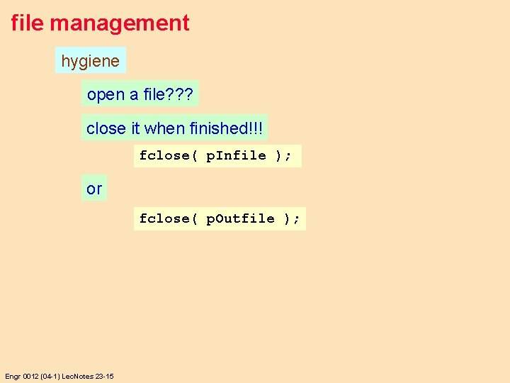 file management hygiene open a file? ? ? close it when finished!!! fclose( p.