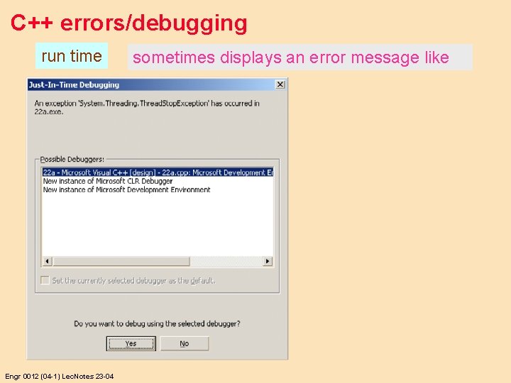 C++ errors/debugging run time Engr 0012 (04 -1) Lec. Notes 23 -04 sometimes displays