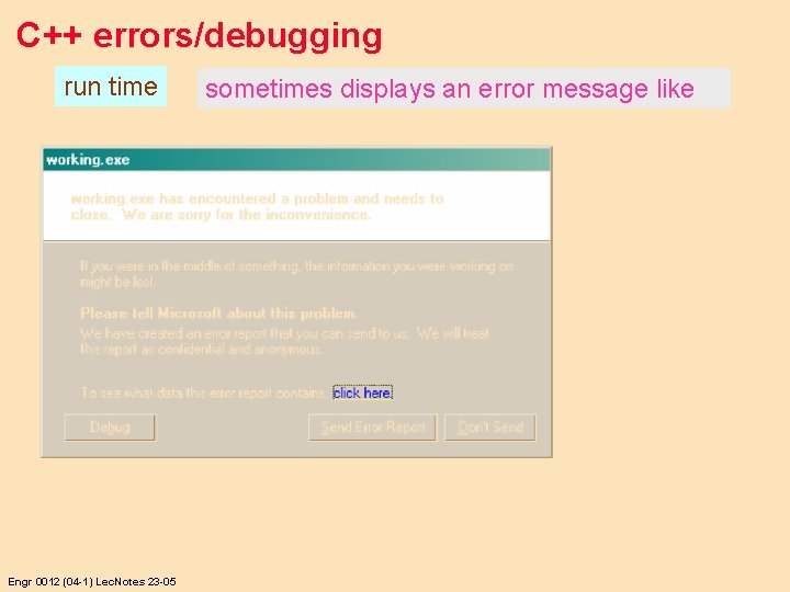 C++ errors/debugging run time Engr 0012 (04 -1) Lec. Notes 23 -05 sometimes displays