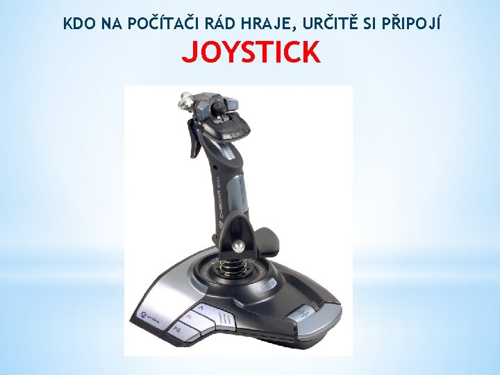 KDO NA POČÍTAČI RÁD HRAJE, URČITĚ SI PŘIPOJÍ JOYSTICK 