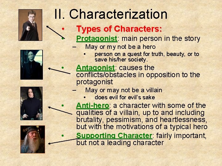 II. Characterization • Types of Characters: • Protagonist: Protagonist main person in the story