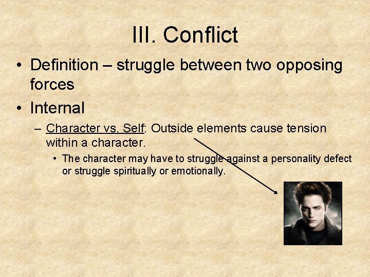 III. Conflict • Definition – struggle between two opposing forces • Internal – Character