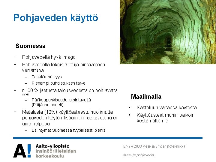 Pohjaveden käyttö Suomessa • Pohjavedellä hyvä imago • Pohjavedellä teknisiä etuja pintaveteen verrattuna – Pohjaveden käyttö Suomessa • Pohjavedellä hyvä imago • Pohjavedellä teknisiä etuja pintaveteen verrattuna –