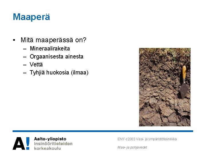 Maaperä • Mitä maaperässä on? – – Mineraalirakeita Orgaanisesta ainesta Vettä Tyhjiä huokosia (ilmaa) Maaperä • Mitä maaperässä on? – – Mineraalirakeita Orgaanisesta ainesta Vettä Tyhjiä huokosia (ilmaa)