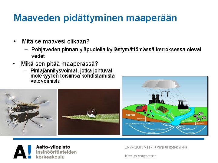 Maaveden pidättyminen maaperään • Mitä se maavesi olikaan? – Pohjaveden pinnan yläpuolella kyllästymättömässä kerroksessa Maaveden pidättyminen maaperään • Mitä se maavesi olikaan? – Pohjaveden pinnan yläpuolella kyllästymättömässä kerroksessa