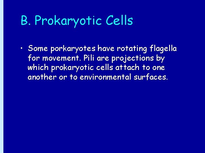 B. Prokaryotic Cells • Some porkaryotes have rotating flagella for movement. Pili are projections