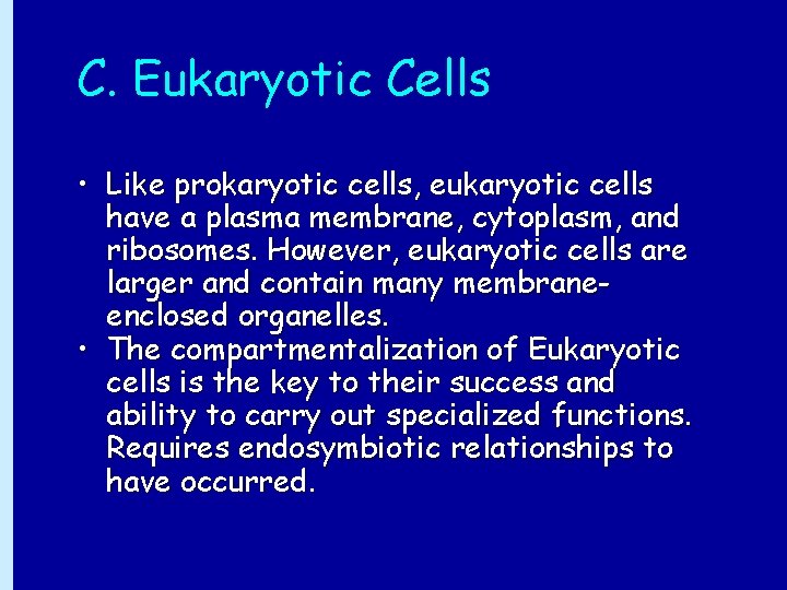 C. Eukaryotic Cells • Like prokaryotic cells, eukaryotic cells have a plasma membrane, cytoplasm,