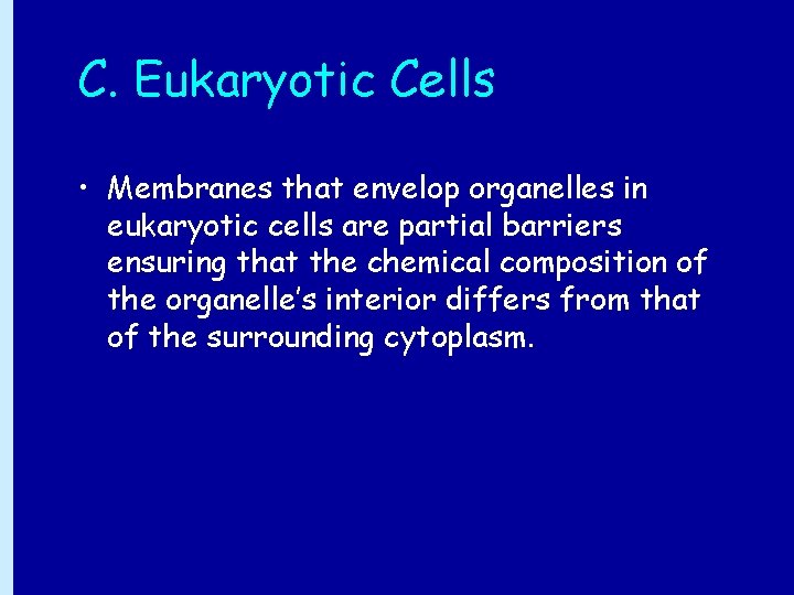 C. Eukaryotic Cells • Membranes that envelop organelles in eukaryotic cells are partial barriers