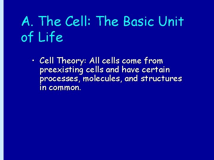 A. The Cell: The Basic Unit of Life • Cell Theory: All cells come