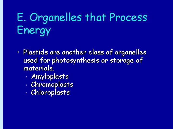 E. Organelles that Process Energy • Plastids are another class of organelles used for