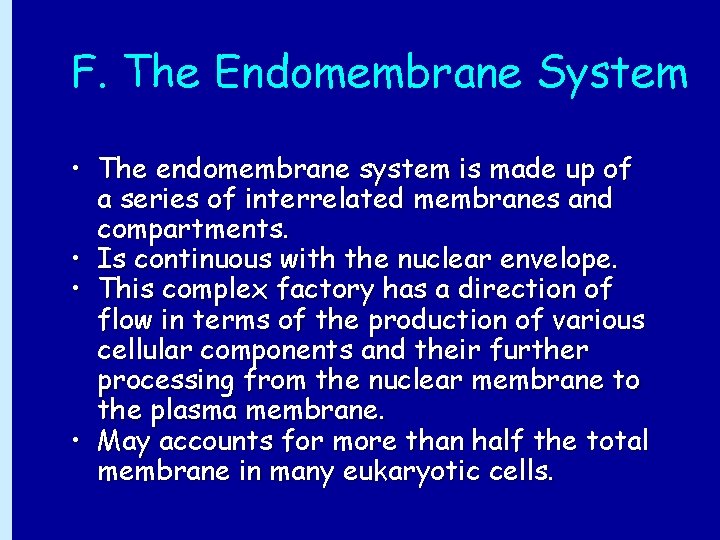 F. The Endomembrane System • The endomembrane system is made up of a series