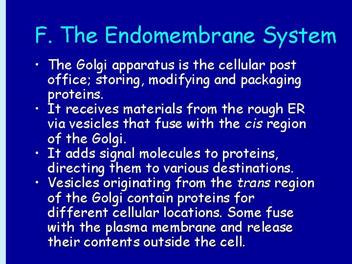 F. The Endomembrane System • The Golgi apparatus is the cellular post office; storing,