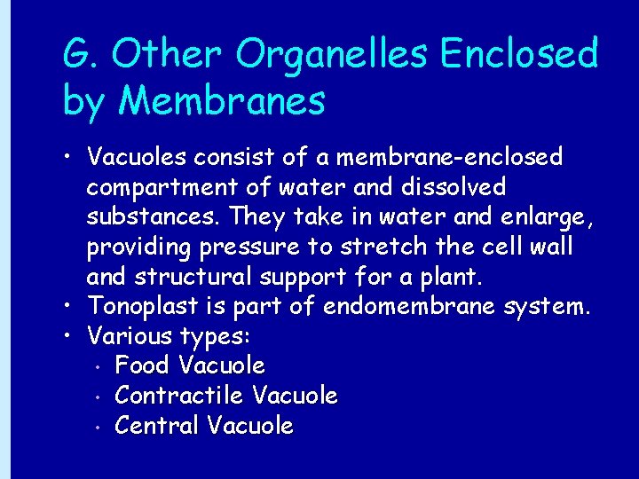 G. Other Organelles Enclosed by Membranes • Vacuoles consist of a membrane-enclosed compartment of