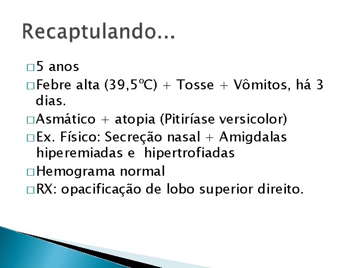 � 5 anos � Febre alta (39, 5ºC) + Tosse + Vômitos, há 3