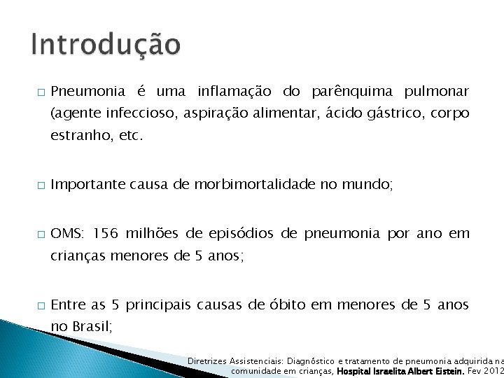 � Pneumonia é uma inflamação do parênquima pulmonar (agente infeccioso, aspiração alimentar, ácido gástrico,