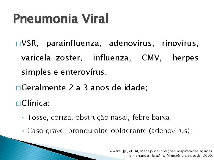 Pneumonia Viral � VSR, parainfluenza, adenovírus, rinovírus, varicela-zoster, influenza, CMV, herpes simples e enterovírus.