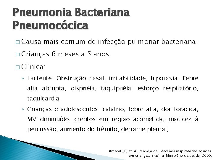 Pneumonia Bacteriana Pneumocócica � Causa mais comum de infecção pulmonar bacteriana; � Crianças 6