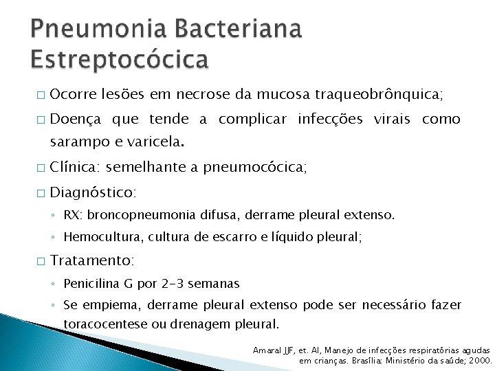 � Ocorre lesões em necrose da mucosa traqueobrônquica; � Doença que tende a complicar