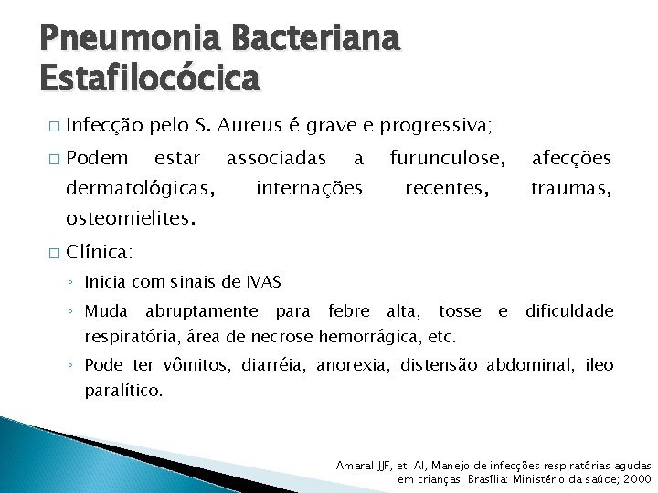 Pneumonia Bacteriana Estafilocócica � Infecção pelo S. Aureus é grave e progressiva; � Podem