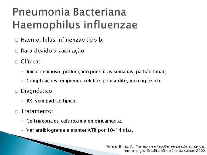 � Haemophilus influenzae tipo b. � Rara devido a vacinação � Clínica: ◦ Início