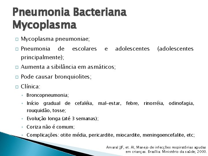 Pneumonia Bacteriana Mycoplasma � Mycoplasma pneumoniae; � Pneumonia de escolares e adolescentes (adolescentes principalmente);