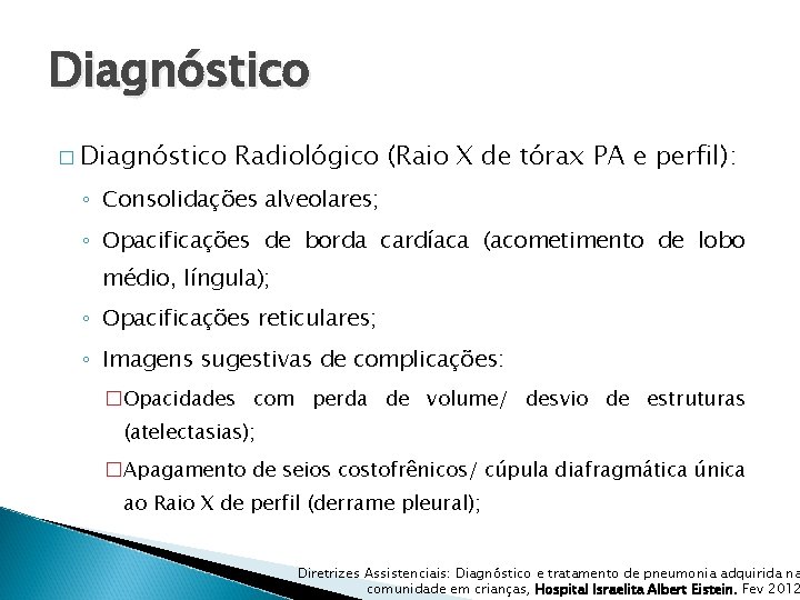 Diagnóstico � Diagnóstico Radiológico (Raio X de tórax PA e perfil): ◦ Consolidações alveolares;