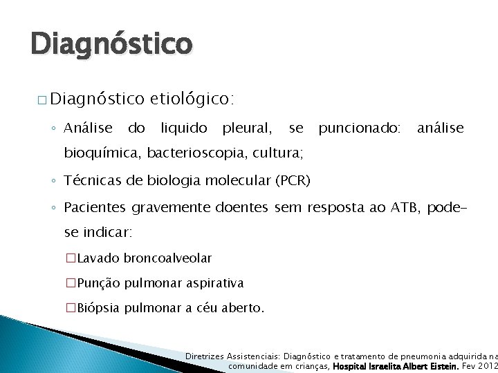 Diagnóstico � Diagnóstico ◦ Análise do etiológico: liquido pleural, se puncionado: análise bioquímica, bacterioscopia,