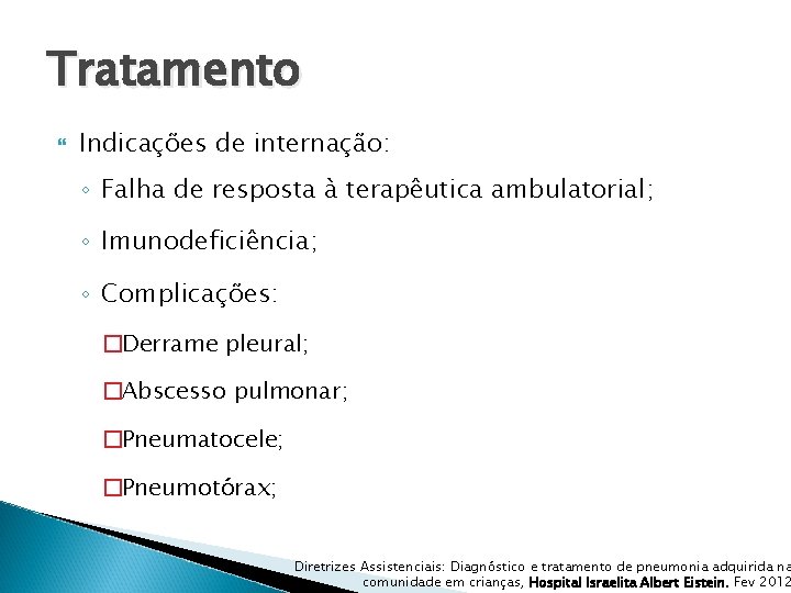 Tratamento Indicações de internação: ◦ Falha de resposta à terapêutica ambulatorial; ◦ Imunodeficiência; ◦