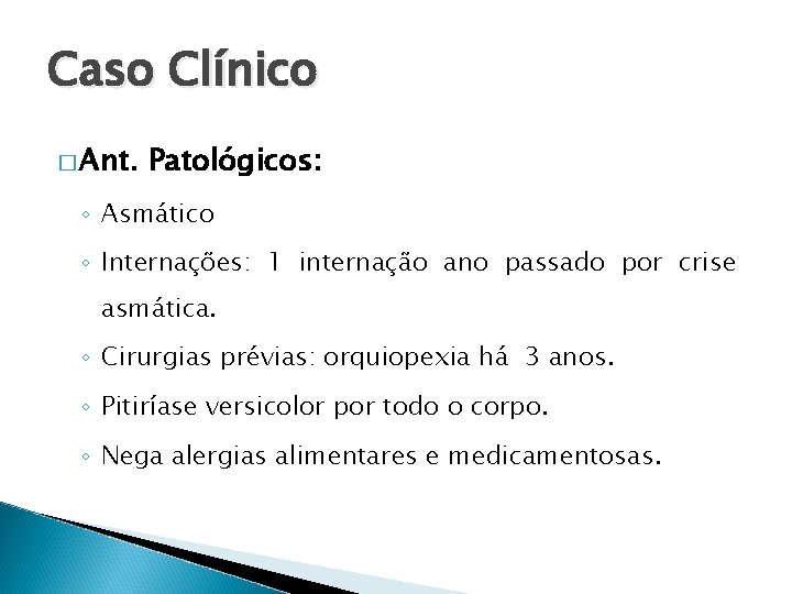 Caso Clínico � Ant. Patológicos: ◦ Asmático ◦ Internações: 1 internação ano passado por