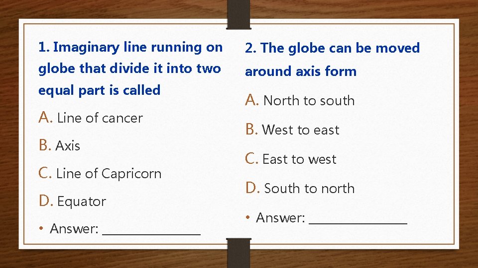 1. Imaginary line running on 2. The globe can be moved globe that divide