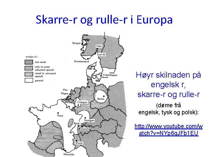 Skarre-r og rulle-r i Europa Høyr skilnaden på engelsk r, skarre-r og rulle-r (døme