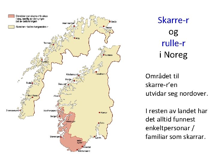 Skarre-r og rulle-r i Noreg Området til skarre-r’en utvidar seg nordover. I resten av