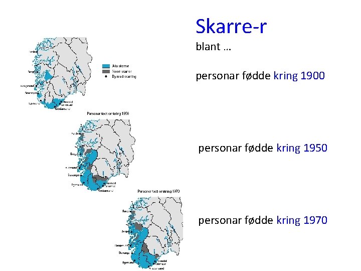 Skarre-r blant … personar fødde kring 1900 personar fødde kring 1950 personar fødde kring