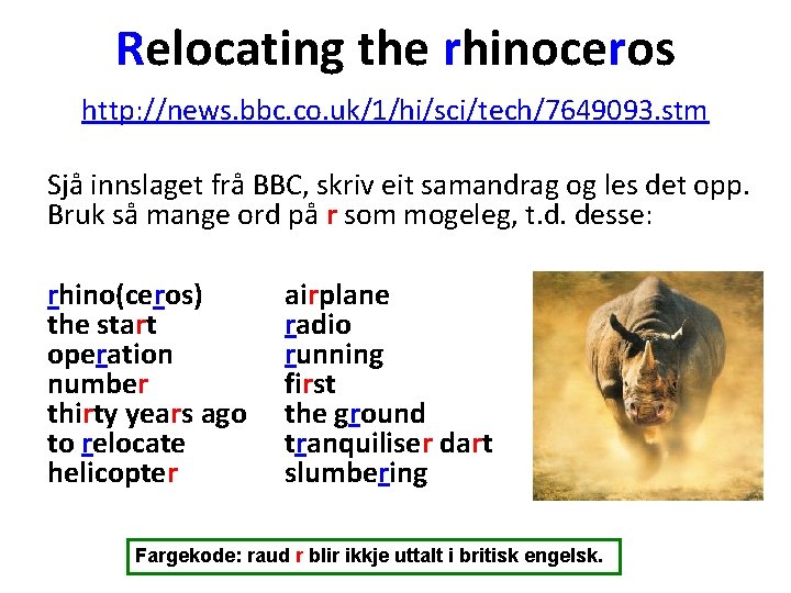 Relocating the rhinoceros http: //news. bbc. co. uk/1/hi/sci/tech/7649093. stm Sjå innslaget frå BBC, skriv