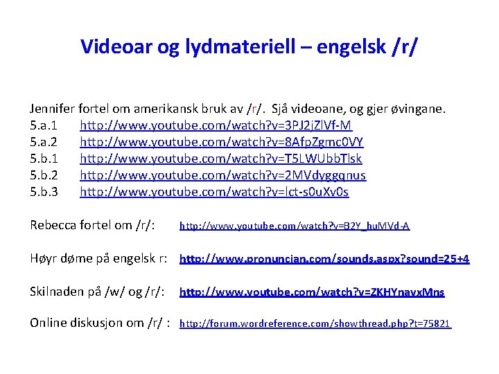 Videoar og lydmateriell – engelsk /r/ Jennifer fortel om amerikansk bruk av /r/. Sjå