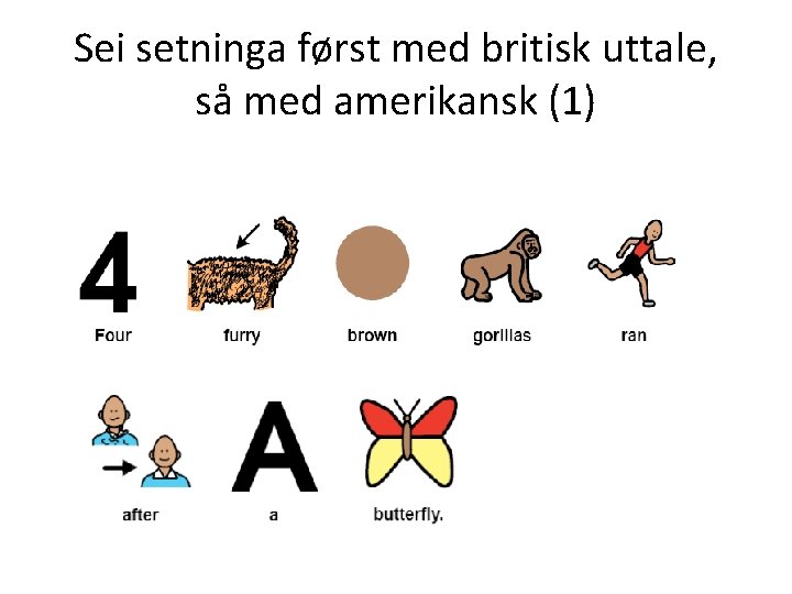 Sei setninga først med britisk uttale, så med amerikansk (1) 