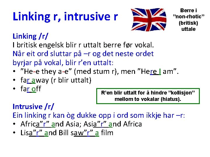 Linking r, intrusive r Berre i ”non-rhotic” (britisk) uttale Linking /r/ I britisk engelsk