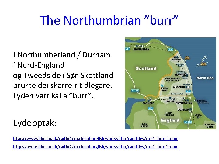 The Northumbrian ”burr” I Northumberland / Durham i Nord-England og Tweedside i Sør-Skottland brukte