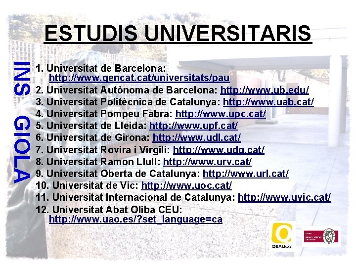 ESTUDIS UNIVERSITARIS INS GIOLA 1. Universitat de Barcelona: http: //www. gencat. cat/universitats/pau 2. Universitat