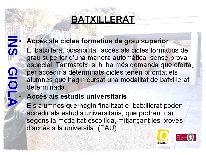 BATXILLERAT INS GIOLA • Accés als cicles formatius de grau superior El batxillerat possibilita