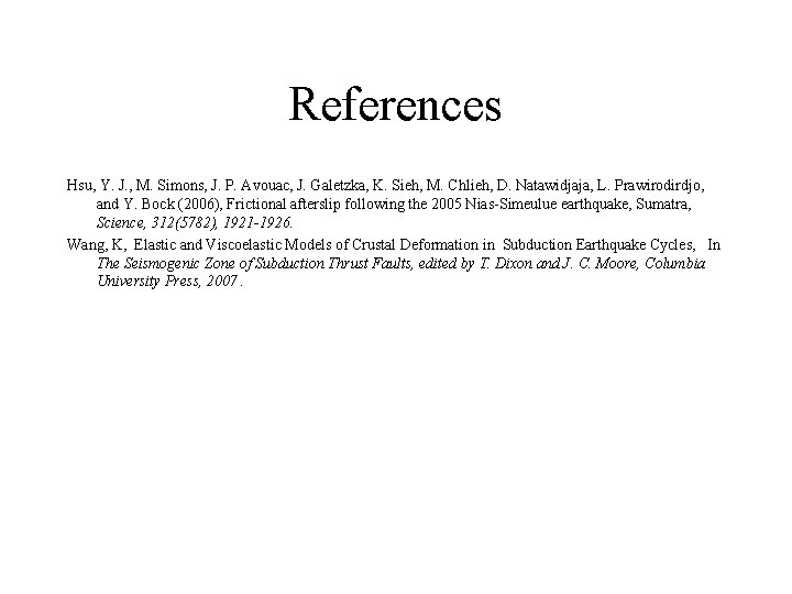 References Hsu, Y. J. , M. Simons, J. P. Avouac, J. Galetzka, K. Sieh,